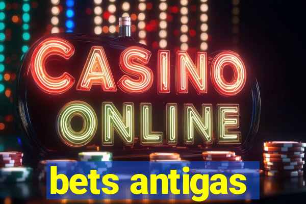 bets antigas